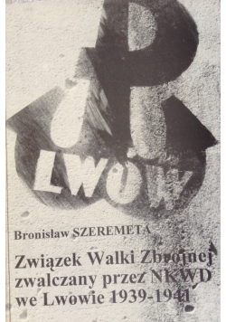 Związek Walki Zbrojnej zwalczany przez NKWD we Lwowie 1939 - 1941