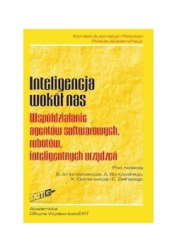 Inteligencja wokół nas. Współdziałanie agentów softwarowych, robotów, inteligentnych urządzeń