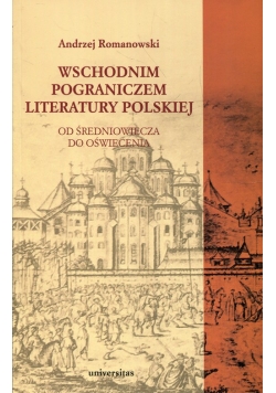Wschodnim pograniczem literatury polskiej