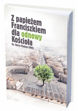 Z papieżem Franciszkiem dla odnowy Kościoła