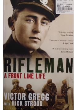 Rifleman A Front Line Life from Alamein and Dresden to the Fall of the Berlin Wall