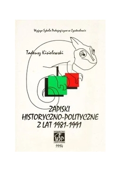Zapiski historyczno polityczne z lat 1981 - 1991