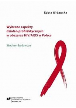 Wybrane aspekty działań profilaktycznych w obszarze HIV AIDS w Polsce
