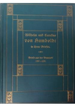 Wilhelm und Caroline von Humboldt. Briefe aus der Brautzeit 1797 - 1791, 1906 r.