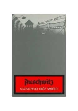 Auschwitz. Nazistowski obóz śmierci