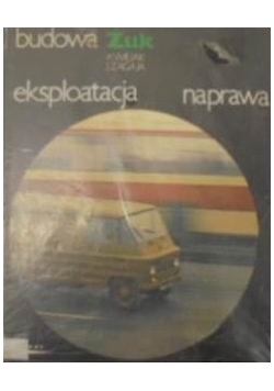 Budowa. Eksploatacja. Naprawa. Żuk
