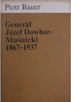 Generał Józef Dowbor-Muśninicki 1867-1937