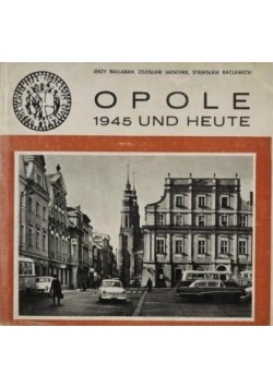 Opole 1945 und Heute