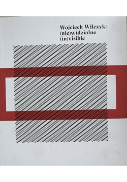 Wojciech Wilczyk: (nie)widzialne (in)visible