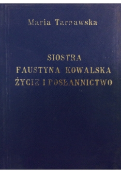 Siostra Faustyna Kowalska życie i posłannictwo