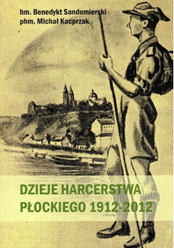 Dzieje harcerstwa płockiego 1912 - 2012