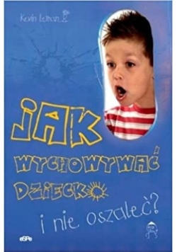 Jak wychować dziecko i nie oszaleć