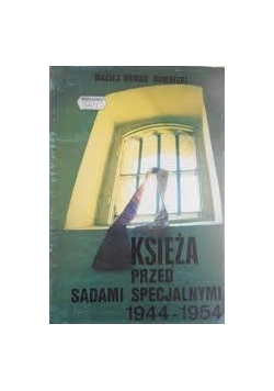Księża przed sądami specjalnymi 1944 - 1954