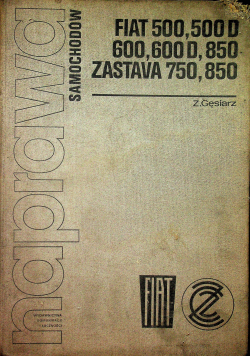 Naprawa samochodów Fiat 500 500 D 600 600 D 850 Zastava 750 850