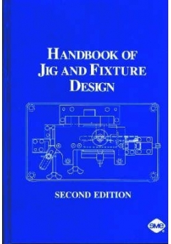 Handbook of Jig and Fixture Design