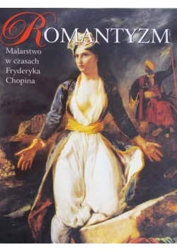Romantyzm. Malarstwo w czasach Fryderyka Chopina