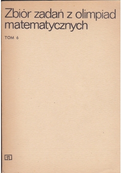 Zbiór zadań z olimpiad matematycznych Tom 6