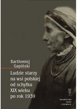 Ludzie starzy na wsi polskiej od schyłku XIX wieku