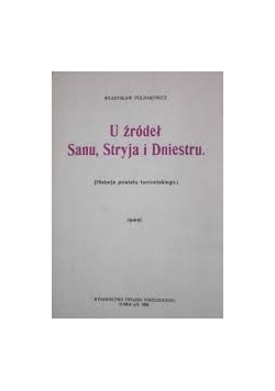 U źródeł Sanu,Stryja i Dniestru, reprint z 1929r
