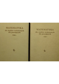 Matematyka dla studiów technicznych dla pracujących  ,Tom I,II