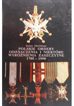 Polskie Ordery odznaczenia i niektóre wyróżniania zaszczytne  1705-1990