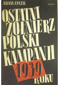 Ostatni żołnierz polski kampanii reprint z 1939 roku