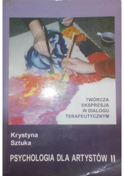 Twórcza ekspresja w dialogu terapeutycznym. Psychologia dla artystów II