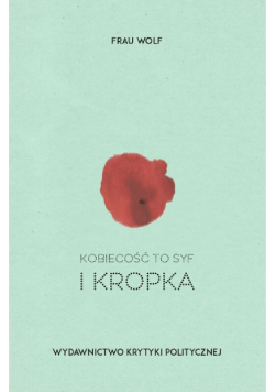Kobiecość to syf i kropka