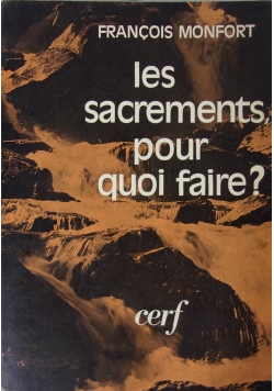 Les sacrements, pour quoi faire?