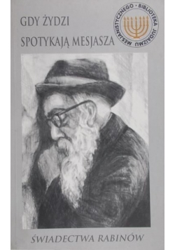 Gdy Żydzi spotykają Mesjasza. Świadectwa rabinów