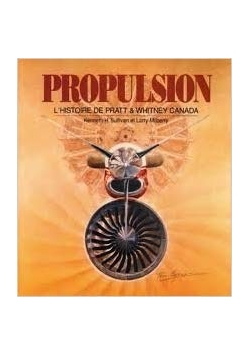 Propulsion. L Histoire De Pratt & Whitney Canada
