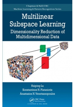 Multilinear Subspace Learning: Dimensionality Reduction of Multidimensional Data