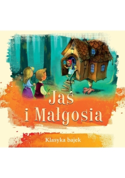 Klasyka bajek. Jaś i Małgosia