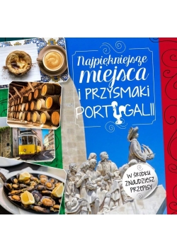 Najpiękniejsze miejsca i przysmaki Portugalii