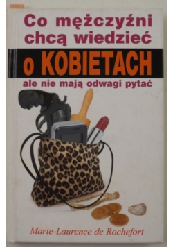 Co mężczyźni chcą wiedzieć o kobietach ale nie mają odwagi pytać