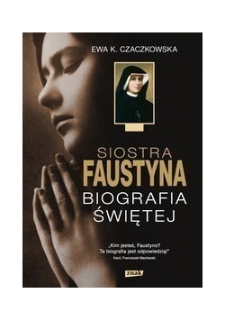 Siostra Faustyna Biografia Świętej