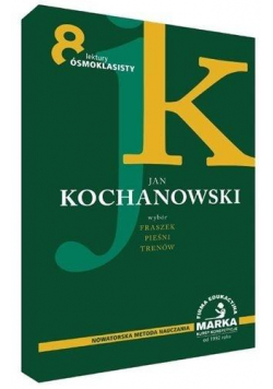 Jan Kochanowski: wybór Fraszek, Pieśni, Trenów