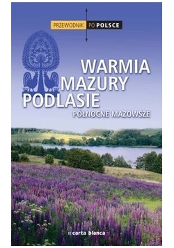 Przewodnik po Polsce Warmia Mazury Podlasie północne Mazowsze