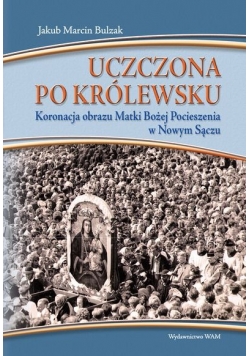 Uczczona po królewsku. Koronacja obrazu Matki Bożej Pocieszenia w Nowym Sączu