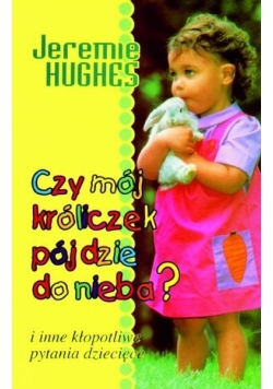 Czy mój króliczek pójdzie do nieba?