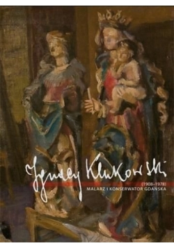 Jerzy Klukowski 1908-1978 Malarz i konserwator Gdańska