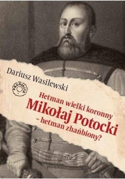 Hetman wielki koronny Mikołaj Potocki...