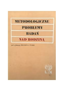Metodologiczne problemy badań nad rodziną
