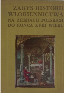 Zarys Historii Włókiennictwa na ziemiach Polskich do końca XVIII wieku