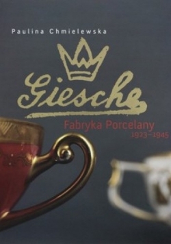 Giesche. Fabryka Porcelany 1923-1945