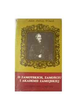 O Zamoyskich, Zamojściu i akademii zamojskiej