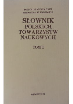 Słownik Polskich Towarzystw Naukowych, Tom I