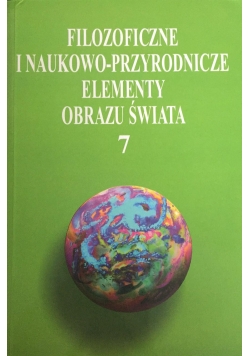 Filozoficzne i naukowo-przyrodnicze elementy obrazu świata 7
