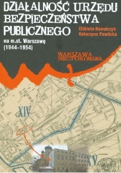 Działalność Urzędu Bezpieczeństwa Publicznego na m st Warszawę ( 1944 1954 )