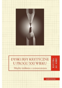 Dyskursy krytyczne u progu XXI wieku  między rynkiem a uniwersytetem